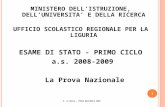 1 MINISTERO DELLISTRUZIONE, DELLUNIVERSITA E DELLA RICERCA UFFICIO SCOLASTICO REGIONALE PER LA LIGURIA ESAME DI STATO - PRIMO CICLO a.s. 2008-2009 La Prova.