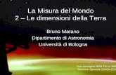 Bruno Marano La Misura del Mondo 2 La Misura del Mondo 2 – Le dimensioni della Terra Bruno Marano Dipartimento di Astronomia Università di Bologna Una.