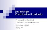 JavaScript Distribuire il calcolo Prof. Andrea Omicini Corso di Sistemi Distribuiti A.A. 2001/2002 Parte IV.