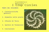 1 I Crop Circles PUNTI DEL DISCORSO: 1. Caratteristiche generali 2. Anomalie nelle piante 3. Sferule di ferro 4. Ipotesi di formazione 5. Conclusioni Giandomenico.