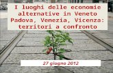 I luoghi delle economie alternative in Veneto Padova, Venezia, Vicenza: territori a confronto 27 giugno 2012.