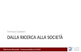Dalla ricerca alla società – Tommaso Castellani, 5-12-2013 DALLA RICERCA ALLA SOCIETÀ Tommaso Castellani.
