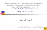 Comunicazione e tecnologie Modulo 9 Piano Nazionale di Formazione degli Insegnanti sulle Tecnologie dellInformazione e della Comunicazione Ins. Landi.
