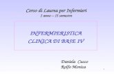 1 Corso di Laurea per Infermieri I anno – II semestre INFERMIERISTICA CLINICA DI BASE IV Daniela Cucco Rolfo Monica.