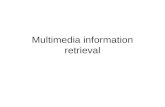 Multimedia information retrieval. Problematica Materiale multimediale: non solo testo, ma audio (speech, musica..) immagini, video Retrieval basato su.