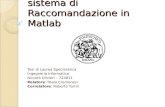 Realizzazione di un sistema di Raccomandazione in Matlab Tesi di Laurea Specialistica Ingegneria Informatica Niccolò Olivieri – 724811 Relatore: Paolo.