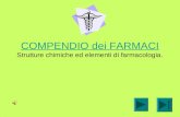 COMPENDIO dei FARMACI COMPENDIO dei FARMACI Strutture chimiche ed elementi di farmacologia.