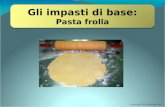 Gli impasti di base: Pasta frolla A cura del Prof. Paolo Miccolis.