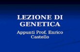 LEZIONE DI GENETICA Appunti Prof. Enrico Castello.