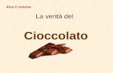 La verità del Cioccolato Alza il volume Il cioccolato si estrae dalla chaucha del cacao Le chauchas sono verdure.