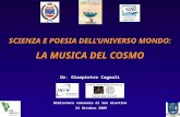 SCIENZA E POESIA DELLUNIVERSO MONDO: LA MUSICA DEL COSMO Dr. Gianpietro Cagnoli Biblioteca Comunale di San Giustino 24 Ottobre 2009.