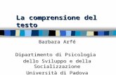 La comprensione del testo Barbara Arfé Dipartimento di Psicologia dello Sviluppo e della Socializzazione Università di Padova.