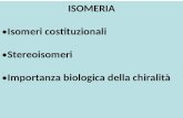 ISOMERIA Isomeri costituzionali Stereoisomeri Importanza biologica della chiralità