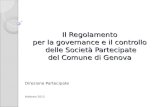 Il Regolamento per la governance e il controllo delle Società Partecipate del Comune di Genova Direzione Partecipate Febbraio 2013.