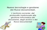 1 Nuove tecnologie e gestione dei flussi documentali. Larchivio corrente: dal protocollo tradizionale alla gestione informatica dei documenti, degli archivi.