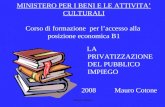 Mauro Cotone1 MINISTERO PER I BENI E LE ATTIVITA CULTURALI Corso di formazione per laccesso alla posizione economica B1 LA PRIVATIZZAZIONE DEL PUBBLICO.