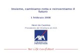 Insieme, cambiamo rotta e reinventiamo il futuro 1 febbraio 2008 Henri de Castries Presidente del Direttorio di AXA.