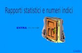 Crediti ENTRA Rapporti statistici & n° indici. I n d i c e Introduzione Differenze assolute e relative Rapporti di composizione Rapporti di derivazione.
