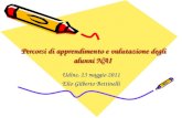 Percorsi di apprendimento e valutazione degli alunni NAI Udine, 23 maggio 2011 Elio Gilberto Bettinelli.