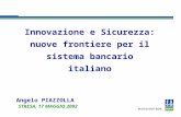 Innovazione e Sicurezza: nuove frontiere per il sistema bancario italiano Angelo PIAZZOLLA STRESA, 17 MAGGIO 2002.