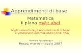 Apprendimenti di base Matematica Il piano m@t.abelm@t.abel Miglioramento degli Apprendimenti di base e Valutazione internazionale OCSE-PISA Daniele Passalacqua.