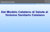 Departament de Salut Sistema Catalano di Salute 1 Dal Modelo Catalano di Salute al Sistema Sanitario Catalano.