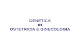GENETICA IN OSTETRICIA E GINECOLOGIA. DETERMINAZIONE DEL SESSO STERILITA POLIABORTIVITA DI COPPIA FETO / FIGLIO MALFORMATO DIAGNOSI PRENATALE TUMORI GINECOLOGICI.