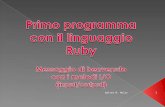 Walter M. Mulas 1. Ruby è un linguaggio di scripting completamente a oggetti. Nato nel 1993 come progetto personale del giapponese Yukihiro Matsumoto.