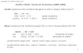 1 ACIDI e BASI: Teoria di Arrhenius (1880-1890) Acido sostanza che contiene idrogeno e che in acqua libera ioni H + HA H + + A - HCl H + + Cl - acido cloridrico.