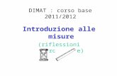 DIMAT : corso base 2011/2012 Introduzione alle misure (riflessioni introduttive)
