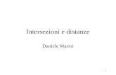 1 Intersezioni e distanze Daniele Marini. 2 Perchè Il calcolo delle intersezioni di rette con oggetti e di distanze è assai frequente, occorre trovare.