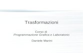 Trasformazioni Corso di Programmazione Grafica e Laboratorio Daniele Marini.