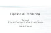 Pipeline di Rendering Corso di Programmazione Grafica e Laboratorio Daniele Marini.