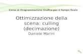 Ottimizzazione della scena: culling (decimazione) Daniele Marini Corso di Programmazione Grafica per il Tempo Reale.