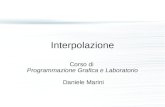 Interpolazione Corso di Programmazione Grafica e Laboratorio Daniele Marini.