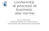 Verifica di conformità di processi di business alle norme Laura Giordano Dipartimento di Informatica Università del Piemonte Orientale.