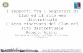 1 I rapporti fra i Segretari di Club ed il sito web distrettuale L’Area riservata del Club nel sito distrettuale Roberto Ariani Presidente della Commissione.