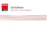 ClickShare CSM e CSC: come scegliere?. Clickshare: CSM o CSC ? 2 Set CSM: CSM Base Unit + 2 ClickShare Buttons Set CSM: CSM Base Unit + 2 ClickShare Buttons.