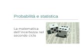 Probabilità e statistica La matematica dell’incertezza nel secondo ciclo.