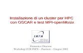 Installazione di un cluster per HPC con OSCAR e test MPI-openMosix Domenico Diacono Workshop CCR INFN – Paestum – Giugno 2003.
