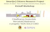 Smart[er] Citizens Research Project Martedì, 29 ottobre - Parco Tecnologico Kilometro Rosso, Bergamo Kickoff Workshop Cittadinanza Sostenibile Mercato&Cittadinanza.