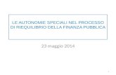 LE AUTONOMIE SPECIALI NEL PROCESSO DI RIEQUILIBRIO DELLA FINANZA PUBBLICA 23 maggio 2014 1.