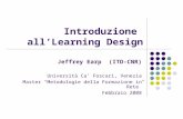 Introduzione all’Learning Design Jeffrey Earp (ITD-CNR) Università Ca’ Foscari, Venezia Master “Metodologie della Formazione in Rete” Febbraio 2008.