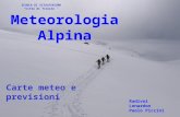 SCUOLA DI SCIALPINISMO “Città di Trieste “ Meteorologia Alpina Radivoi Lenardon Paolo Piccini Carte meteo e previsioni.