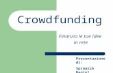Crowdfunding Finanzia le tue idee in rete Presentazione di: Spinazzè Daniel Artico Nicola.