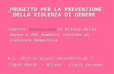 PROGETTO PER LA PREVENZIONE DELLA VIOLENZA DI GENERE A.s. 2013/14 Scuola secondaria di I° “Iqbal Masih” – Milano - Classi seconde Centro Soccorso rosa.