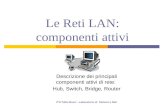 Le Reti LAN: componenti attivi Descrizione dei principali componenti attivi di rete: Hub, Switch, Bridge, Router ITS Tullio Buzzi - Laboratorio di Sistemi.