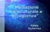 “Mediazione transculturale e accoglienza” Adela Gutierrez.