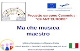 Ma che musica maestro Progetto europeo Comenius “CHANT’EUROPE” Istituto Comprensivo Rignano Incisa classi 4 A /B/C – Scuola Primaria Rignano sull’Arno.