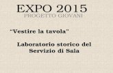 EXPO 2015 PROGETTO GIOVANI “Vestire la tavola” Laboratorio storico del Servizio di Sala.